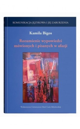 Rozumienie wypowiedzi mówionych i pisanych w afazji - Kamila Bigos - Ebook - 978-83-68741-16-2