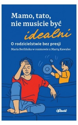 Mamo, tato nie musicie być...