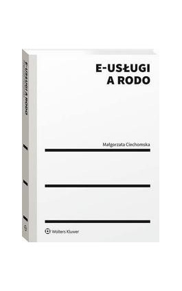 E-usługi a RODO - Małgorzata Ciechomska - Ebook - 978-83-8246-445-0
