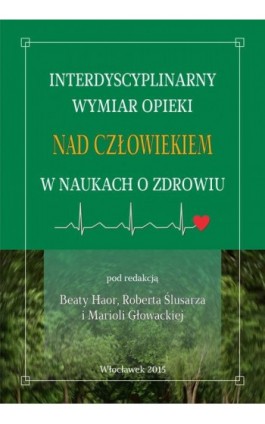 Interdyscyplinarny wymiar opieki nad człowiekiem w naukach o zdrowiu - Ebook - 978-83-61609-68-1