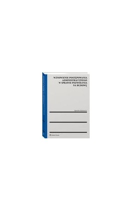 Wznowienie postępowania administracyjnego w sprawie pozwolenia na budowę - Agnieszka Damasiewicz - Ebook - 978-83-8286-315-4