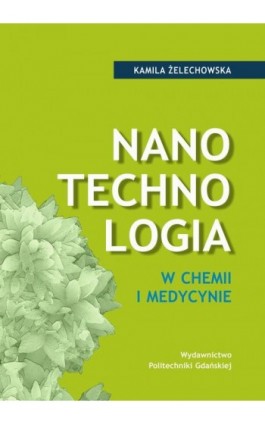 Nanotechnologia w chemii i medycynie - Kamila Żelechowska - Ebook - 978-83-7348-545-7