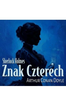 Znak Czterech - Arthur Conan Doyle - Audiobook - 978-83-68914-00-9