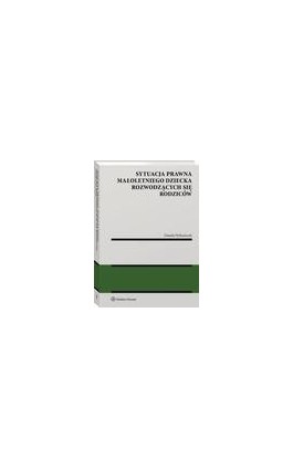 Sytuacja prawna małoletniego dziecka rozwodzących się rodziców - Daniela Wybrańczyk - Ebook - 978-83-8286-366-6