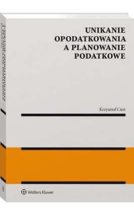 Unikanie opodatkowania a planowanie podatkowe - Krzysztof Cień - Ebook - 978-83-8286-390-1