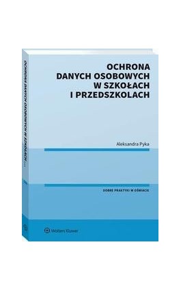 Ochrona danych osobowych w szkołach i przedszkolach - Aleksandra Pyka - Ebook - 978-83-8286-701-5