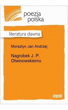 Nagrobek J. P. Otwinowskiemu - Jan Andrzej Morsztyn - Ebook - 978-83-270-3230-0