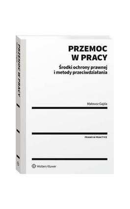 Przemoc w pracy. Środki ochrony prawnej i metody przeciwdziałania - Mateusz Gajda - Ebook - 978-83-8286-700-8