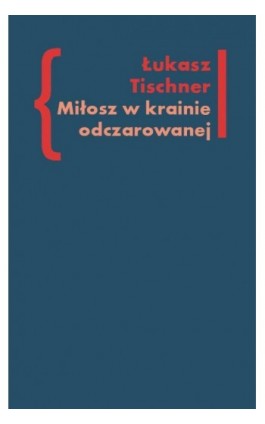 Miłosz w krainie odczarowanej - Łukasz Tischner - Ebook - 978-83-7453-207-5