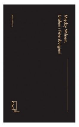 Między Wilnem, Uralem i Petersburgiem - Monika Bednarczuk - Ebook - 978-83-66898-97-4