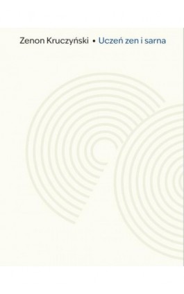 Uczeń zen i sarna. Zapiski z Drogi - Zenon Kruczyński - Ebook - 978-83-8325-191-2