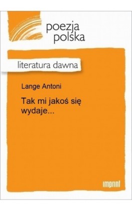 Tak mi jakoś się wydaje... - Antoni Lange - Ebook - 978-83-270-3009-2