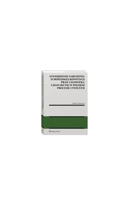 Stwierdzenie naruszenia Europejskiej Konwencji Praw Człowieka i jego skutki w polskim procesie cywilnym - Olga M. Piaskowska - Ebook - 978-83-8246-960-8