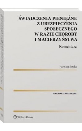 Świadczenia pieniężne z ubezpieczenia społecznego w razie choroby i macierzyństwa. Komentarz - Karolina Stopka - Ebook - 978-83-8286-355-0