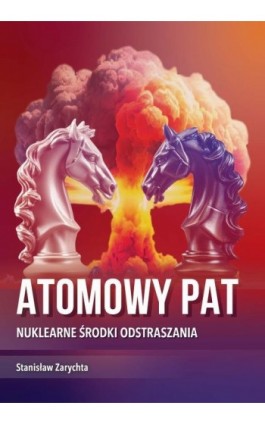 Atomowy pat. Nuklearne środki odstraszania - Stanisław Zarychta - Ebook - 978-83-976488-2-1