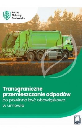 Transgraniczne przemieszczanie odpadów – co powinno być obowiązkowo w umowie - Tomasz Kaler - Ebook - 978-83-8409-741-0