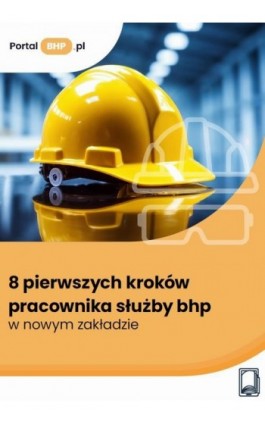 8 pierwszych kroków pracownika służby bhp w nowym zakładzie - Norbert Szymkiewicz - Ebook - 978-83-8409-652-9