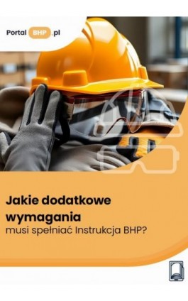 Jakie dodatkowe wymagania musi spełniać Instrukcja BHP? - Anna Słowińska - Ebook - 978-83-8409-649-9