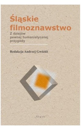 Śląskie filmoznawstwo. Z dziejów pewnej humanistycznej przygody - Andrzej Gwóźdź - Ebook - 978-83-8183-396-7