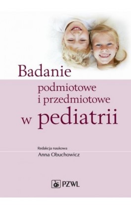 Badanie podmiotowe i przedmiotowe w pediatrii - Anna Obuchowicz - Ebook - 978-83-200-5120-9