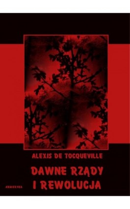 Dawne rządy i rewolucja - Alexis de Tocqueville - Ebook - 978-83-8064-218-8