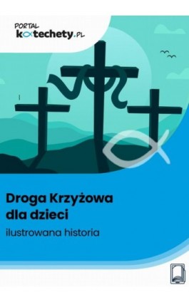 Droga Krzyżowa dla dzieci – ilustrowana historia - Praca zbiorowa - Ebook - 978-83-8409-660-4