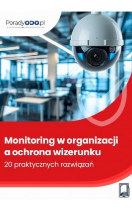 Monitoring w organizacji a ochrona wizerunku – 20 praktycznych rozwiązaniach - Michał Kowalski - Ebook - 978-83-8409-677-2