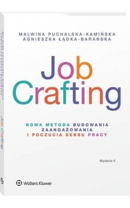 Job Crafting. Nowa metoda budowania zaangażowania i poczucia sensu pracy - Malwina Puchalska-Kamińska - Ebook - 978-83-8328-032-5