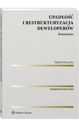 Upadłość i restrukturyzacja deweloperów. Komentarz - Marek Porzycki - Ebook - 978-83-8160-996-8
