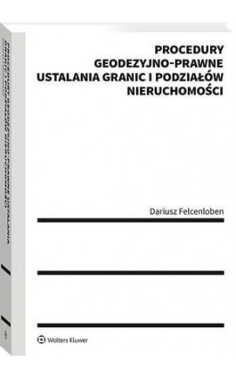 Procedury geodezyjno-prawne ustalania granic i podziałów nieruchomości - Dariusz Felcenloben - Ebook - 978-83-8187-254-6