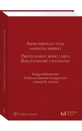 Artes serviunt vitae, sapientia imperat. Proces karny sensu largo – rzeczywistość i wyzwania. Księga jubileuszowa Profesora Toma - Piotr Misztal - Ebook - 978-83-8187-235-5