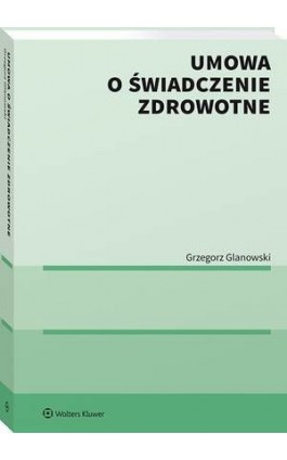 Umowa o świadczenie zdrowotne - Grzegorz Glanowski - Ebook - 978-83-8187-350-5