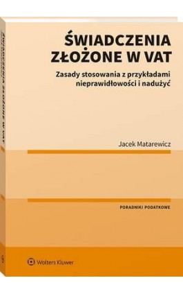 Świadczenia złożone w VAT. Zasady stosowania z przykładami nieprawidłowości i nadużyć - Jacek Matarewicz - Ebook - 978-83-8187-725-1