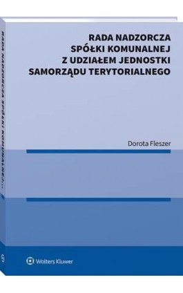 Rada nadzorcza spółki komunalnej z udziałem jednostki samorządu terytorialnego - Dorota Fleszer - Ebook - 978-83-8187-757-2
