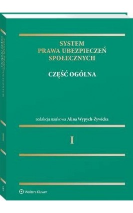 System prawa ubezpieczeń społecznych. Tom I. Część ogólna - Alina Wypych-Żywicka - Ebook - 978-83-8187-824-1