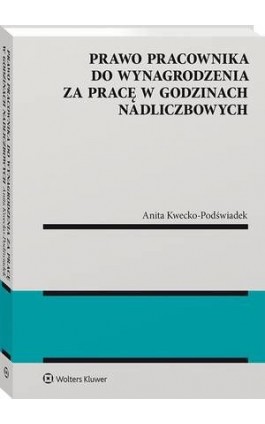 Prawo pracownika do wynagrodzenia za pracę w godzinach nadliczbowych - Anita Kwecko-Podświadek - Ebook - 978-83-8187-838-8
