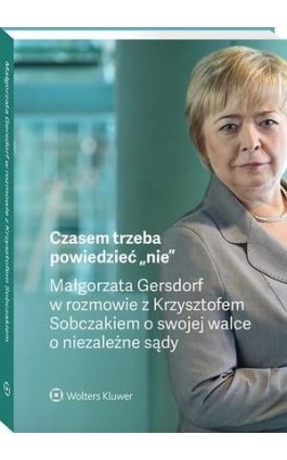 Czasem trzeba powiedzieć „nie” – Małgorzata Gersdorf w rozmowie z Krzysztofem Sobczakiem o swojej walce o niezależne sądy - Małgorzata Gersdorf - Ebook - 978-83-8187-922-4