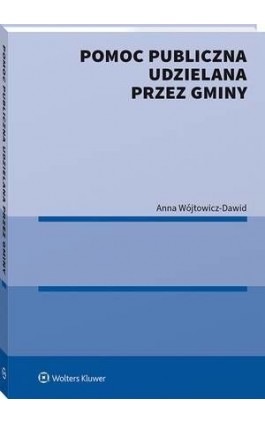 Pomoc publiczna udzielana przez gminy - Anna Wójtowicz-Dawid - Ebook - 978-83-8187-921-7