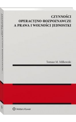 Czynności operacyjno-rozpoznawcze a prawa i wolności jednostki - Tomasz M. Miłkowski - Ebook - 978-83-8187-934-7