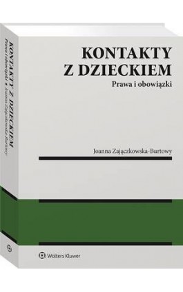 Kontakty z dzieckiem. Prawa i obowiązki - Joanna Zajączkowska-Burtowy - Ebook - 978-83-8187-937-8