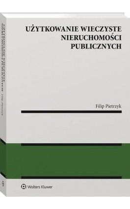 Użytkowanie wieczyste nieruchomości publicznych - Filip Pietrzyk - Ebook - 978-83-8187-527-1