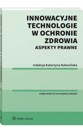 Innowacyjne technologie w ochronie zdrowia. Aspekty prawne - Katarzyna Kokocińska - Ebook - 978-83-8187-539-4