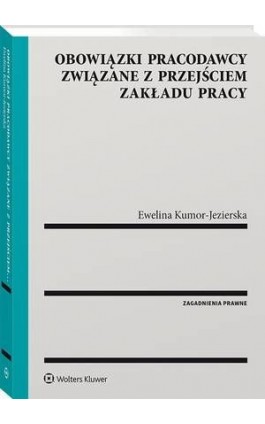Obowiązki pracodawcy związane z przejściem zakładu pracy - Ewelina Kumor-Jezierska - Ebook - 978-83-8223-681-1
