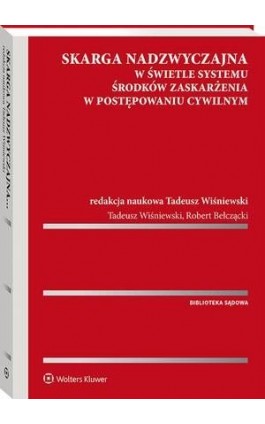Skarga nadzwyczajna w świetle systemu środków zaskarżenia w postępowaniu cywilnym - Tadeusz Wiśniewski - Ebook - 978-83-8160-900-5