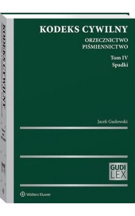 Kodeks cywilny. Orzecznictwo. Piśmiennictwo. Tom IV. Spadki - Jacek Gudowski - Ebook - 978-83-8160-959-3