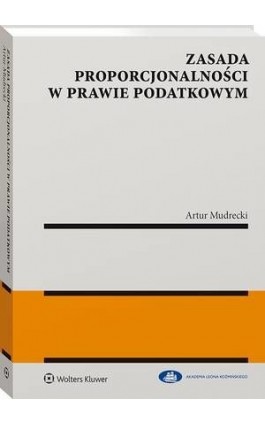 Zasada proporcjonalności w prawie podatkowym - Artur Mudrecki - Ebook - 978-83-8223-666-8