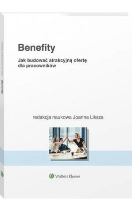 Benefity. Jak budować atrakcyjną ofertę dla pracowników - Katarzyna Patalan - Ebook - 978-83-8223-640-8