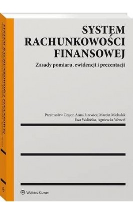 System rachunkowości finansowej. Zasady pomiaru, ewidencji i prezentacji - Ewa Walińska - Ebook - 978-83-8223-613-2
