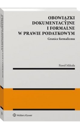 Obowiązki dokumentacyjne i formalne w prawie podatkowym - Paweł Mikuła - Ebook - 978-83-8160-939-5