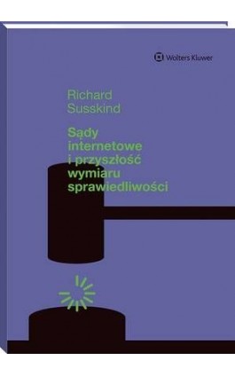 Sądy internetowe i przyszłość wymiaru sprawiedliwości - Richard Susskind - Ebook - 978-83-8223-767-2